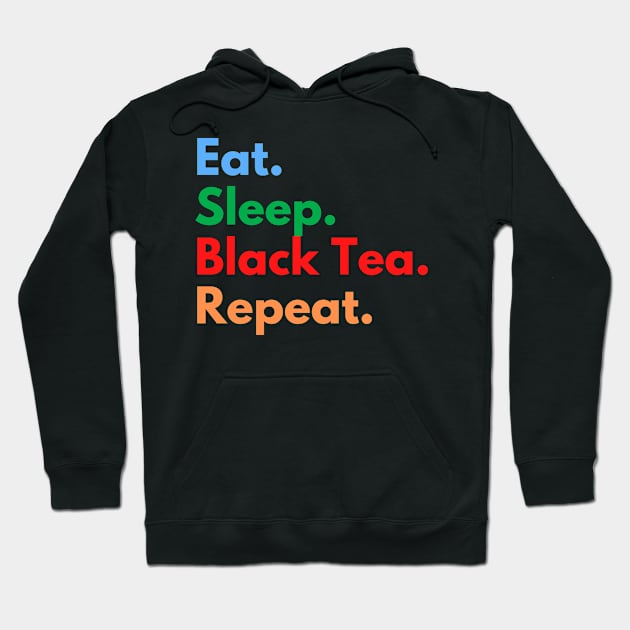 Eat. Sleep. Black Tea. Repeat. Hoodie by Eat Sleep Repeat